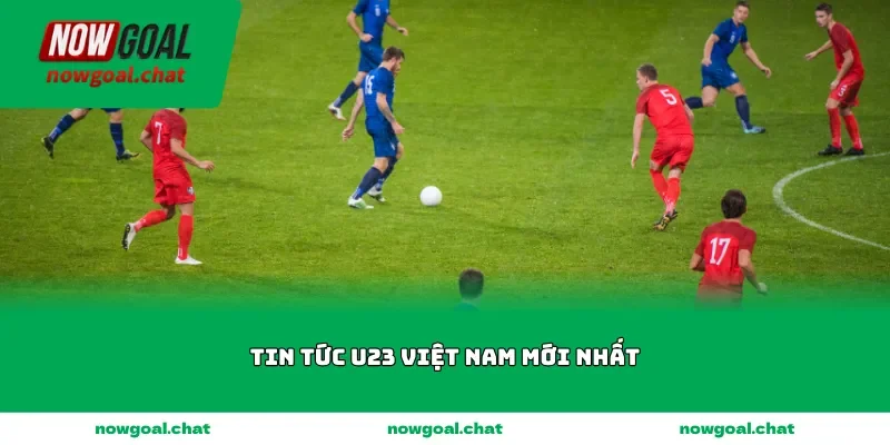 tin tuc u23 viet nam moi nhat